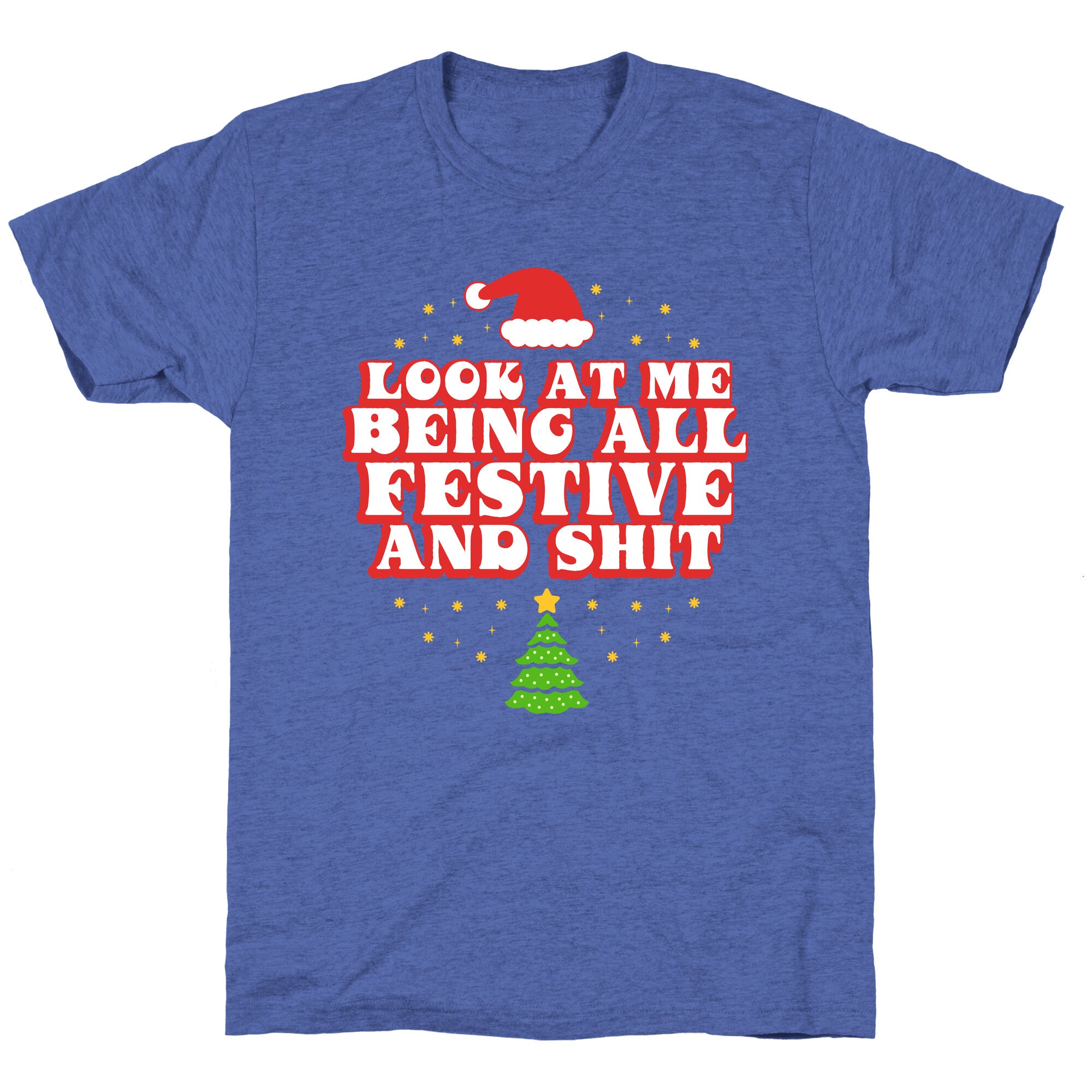 Look At Me Being All Festive Unisex Triblend Tee